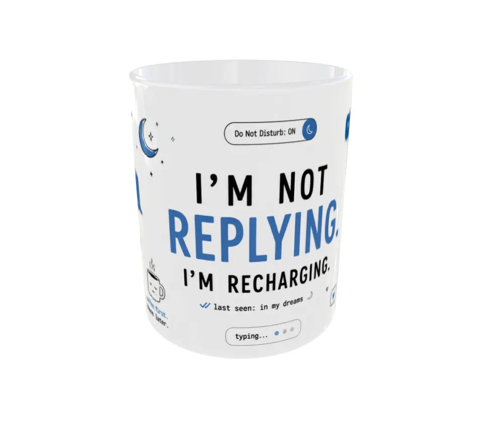 Front view displaying the bold "I'm Not Replying. I'm Recharging." quote with messaging-inspired graphics.